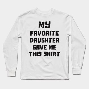 'My Favorite Daughter Gave Me' Cute Father's Day Gift Long Sleeve T-Shirt